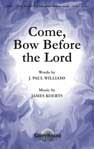 Come, Bow Before the Lord Come, Bow Before the Lord
